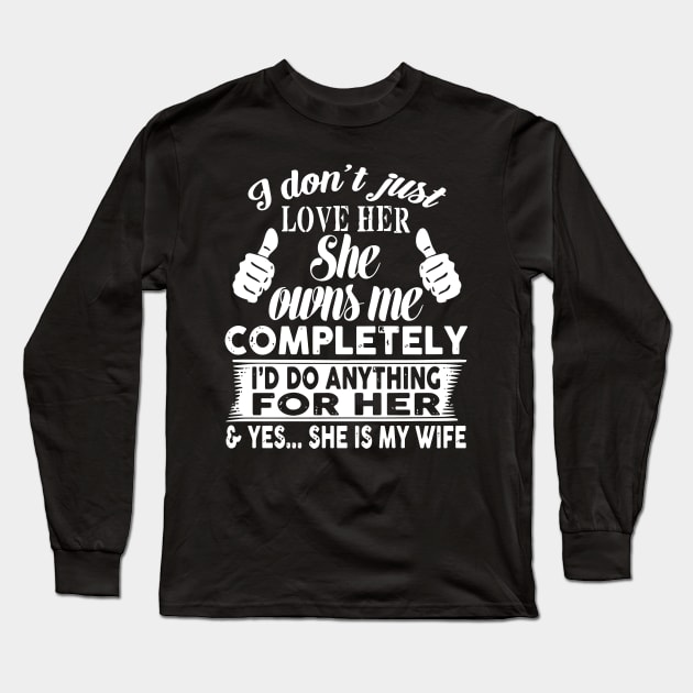 I don't just love her she owns me completely i'd do anything for her Long Sleeve T-Shirt by TahliaHannell